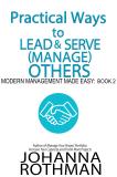 Practical Ways to Lead and Serve (Manage) Others: Modern Management Made Easy, Book 2