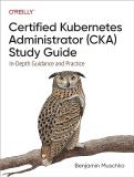 Certified Kubernetes Administrator (CKA) Study Guide